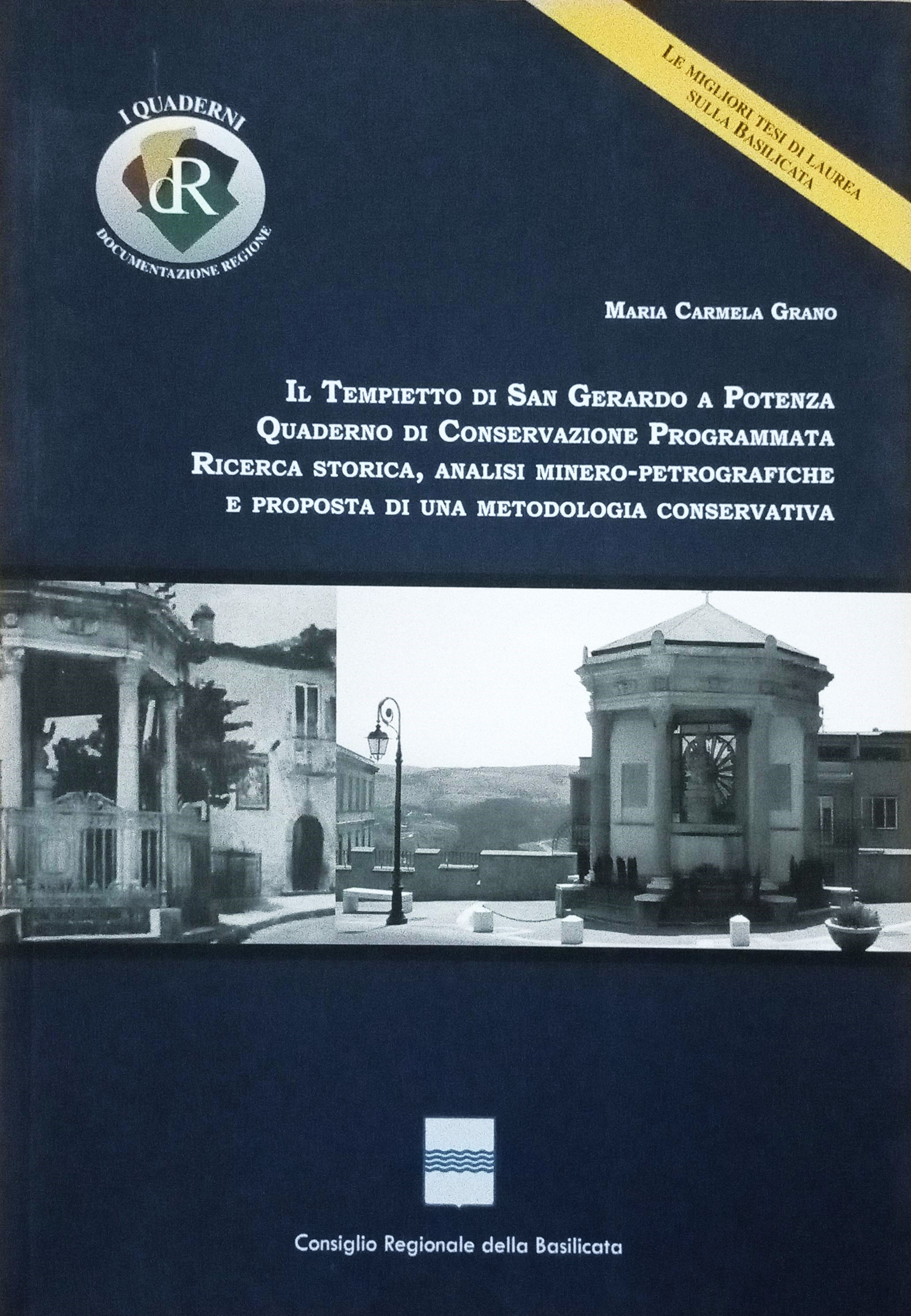 IL TEMPIETTO DI SAN GERARDO A POTENZA. QUADERNO DI CONSERVAZIONE PROGRAMMATA. RICERCA STORICA, ANALISI MINERO-PETROGRAFICHE E PROPOSTA DI UNA METODOLOGIA CONSERVATIVA.